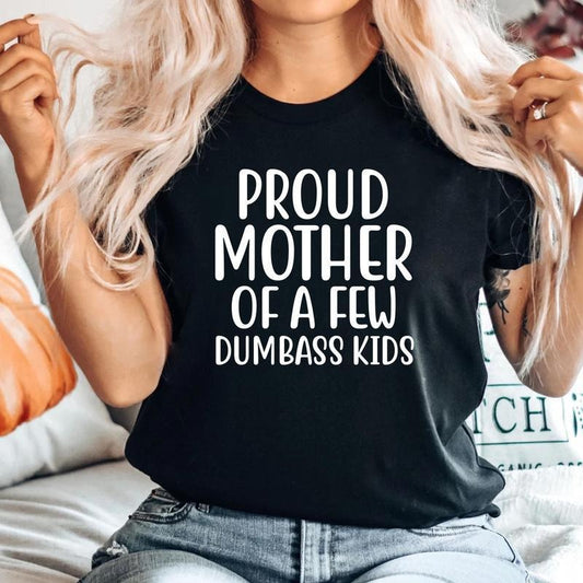 Proud Mother Of a Few Dumbass Kids Unisex Men Women Soft Cute Retro T-shirt Gift mama shirt, Mothers Day Shirt, mother's day gift