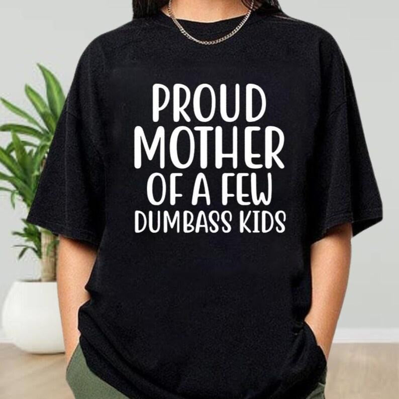 Proud Mother of a Few Dumbass Kids T-Shirt, Funny Mother Day Gift, Christmas Funny Women's Sweatshirt, Mom Funny Shirt, Gift for Mom Vintage Letter Print Casual Tee
