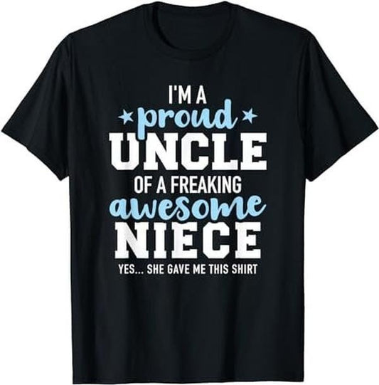 Proud uncle of awesome niece she gave me this gift T-Shirt Classic Cotton Menswear Top Womenswear Top