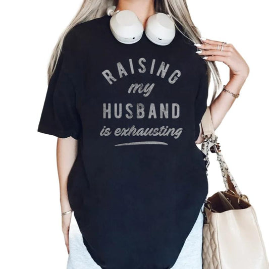 Raising My Husband Is Exhausting Shirt, Funny Wife Shirt, Sarcastic Wifey Shirt, Gift For Wife From Husband, Unisex Short Sleeve Tee, Classic Streetwear