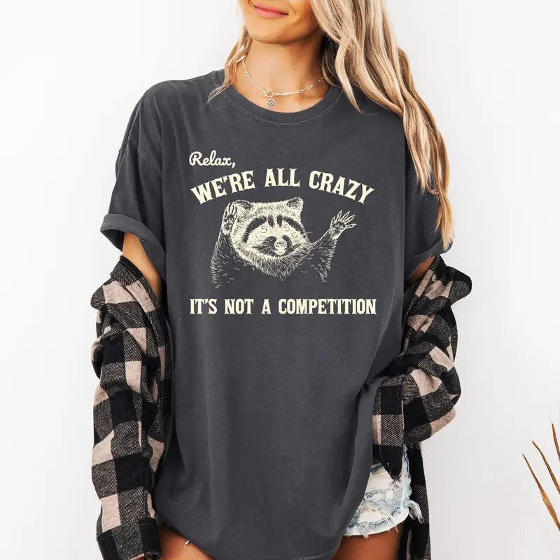 Relax, We're All Crazy, Its Not A Competition, Funny, Raccoon, Mental Health, Positivity, Aesthetic, Meme Shirt, Women's Comfort Color Tee, Tshirt