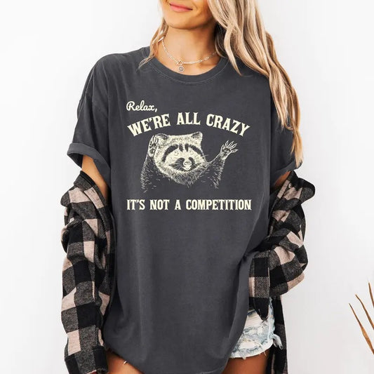 Relax, We're All Crazy, Its Not A Competition, Funny, Raccoon, Mental Health, Positivity, Aesthetic, Meme Shirt, Women's Comfort Color Tee, Tshirt