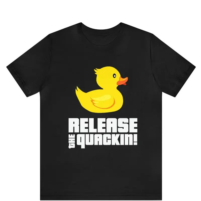 Release The Quackin shirt , Graphic Rubber Duck, Funny T-Shirt, Graphic Rubber Duck ,Funny Duck T-Shirt , Duck Lovers shirt ,Duck gift shirt