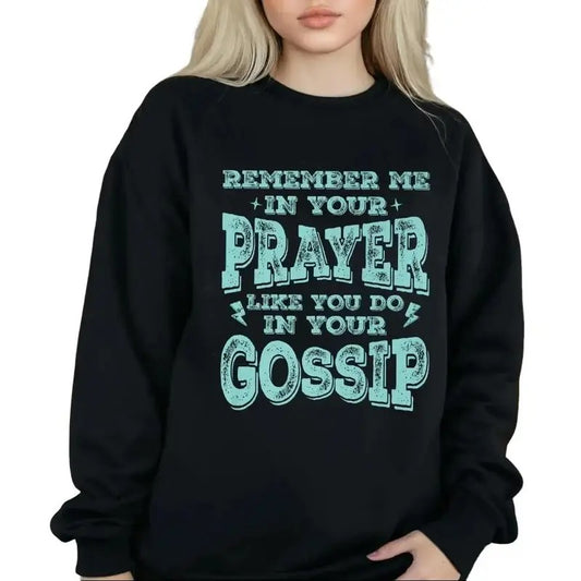 Remember Me In Your Prayers Like You Do In Your Gossip Funny Sweatshirt Casual Street Style Fleece Fabric Crewneck Pullover Sweatshirt Tops Trendy for Unisex, Perfect Gifts