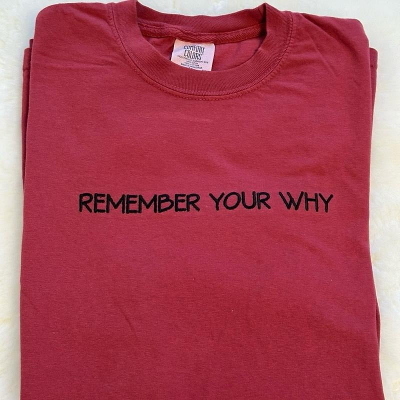 Remember Your Why Embroidered Comfort colors Tee shirt Stylish