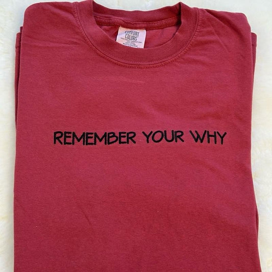 Remember Your Why Embroidered Comfort colors Tee shirt Stylish