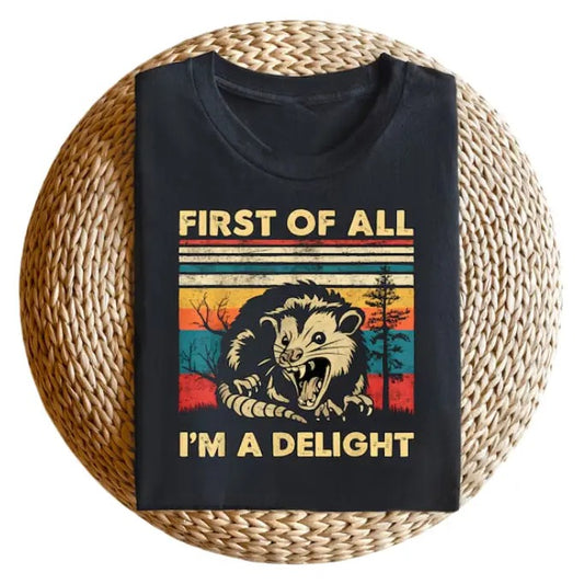 Retro First Of All I'm A Delight Sarcastic Angry Opossum Lover Shirt, Comfort Funny Animal Lover TShirt, Unique Gift for Opossum Lovers, gift for her, him Menswear Top Shortsleeve