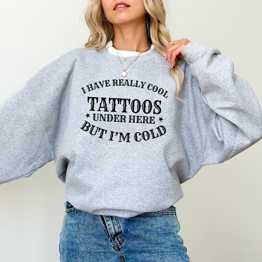 Retro I Have Really Cool Tattoos Sweatshirt, Funny Tattoos Graphic Printed Crewneck, Always Cold Sweater, Tattoos Lover Gift Ideas, I'm Cold Winter Long Sleeve Pullover, Comfy Cotton Fabric Womenswear