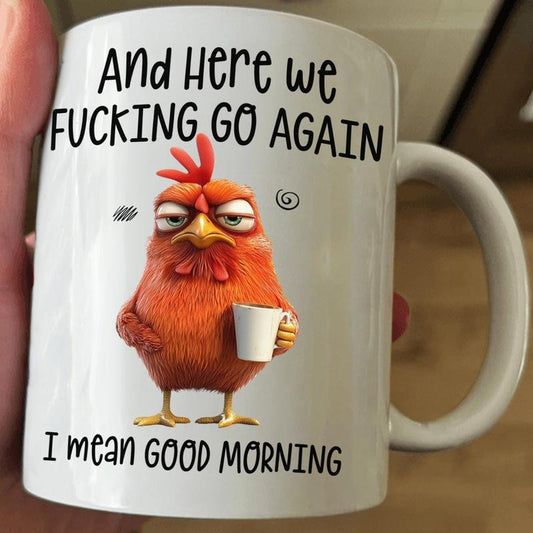 [Sale up to 50%] Funny Mug - Here We F*Cking Go Again I Mean Good Morning Mug