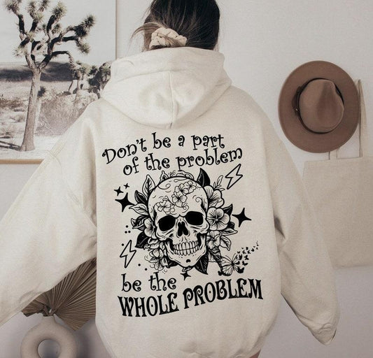 Sarcastic Dont Be Part Of The Problem Be The Whole Problem Sweatshirt, Funny Adult Humor Skeleton Retro Hoodie 2 Sides