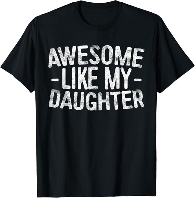 Sarcastic Humor Shirts, Awesome Like My Daughter T-Shirt Casual Classic Cotton Fabric