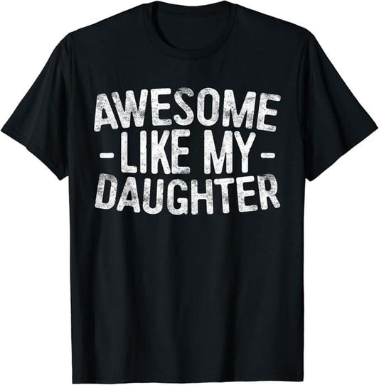 Sarcastic Humor Shirts, Awesome Like My Daughter T-Shirt Casual Classic Cotton Fabric