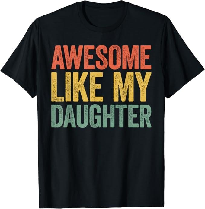 Sarcastic Humor Shirts, Awesome Like My Daughter T-Shirt Color Style Menswear Top Casual Classic