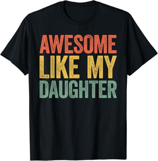 Sarcastic Humor Shirts, Awesome Like My Daughter T-Shirt Color Style Menswear Top Casual Classic