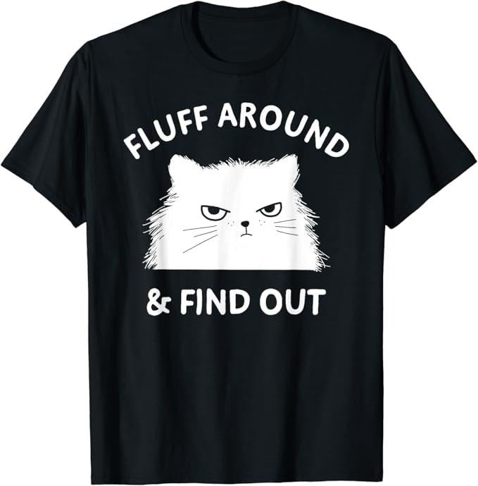 Sarcastic Humor Shirts, Fluff Around Funny Sarcastic Cat Lady Quote Humor T-Shirt Menswear Top Casual Classic