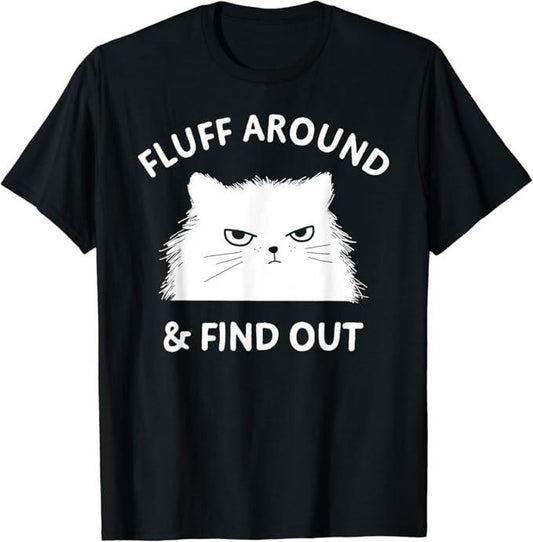 Sarcastic Humor Shirts, Fluff Around Funny Sarcastic Cat Lady Quote Humor T-Shirt Menswear Top Casual Classic