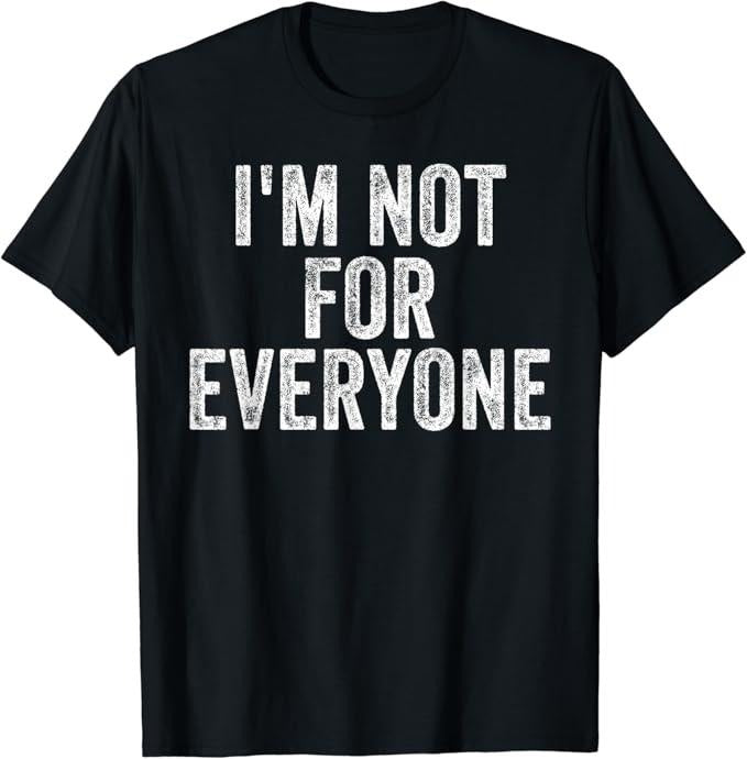 Sarcastic Humor Shirts, I'm Not For Everyone Funny Joke Humor Sarcastic Introvert T-Shirt Menswear Top Casual Classic