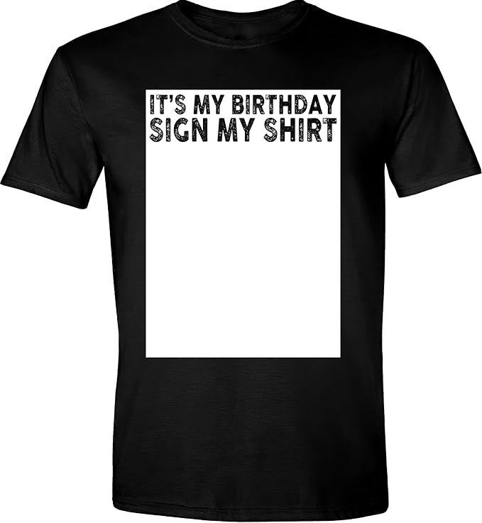 Sarcastic Humor Shirts, It's My Birthday Sign My Shirt Funny T-Shirt Menswear Top Casual Classic