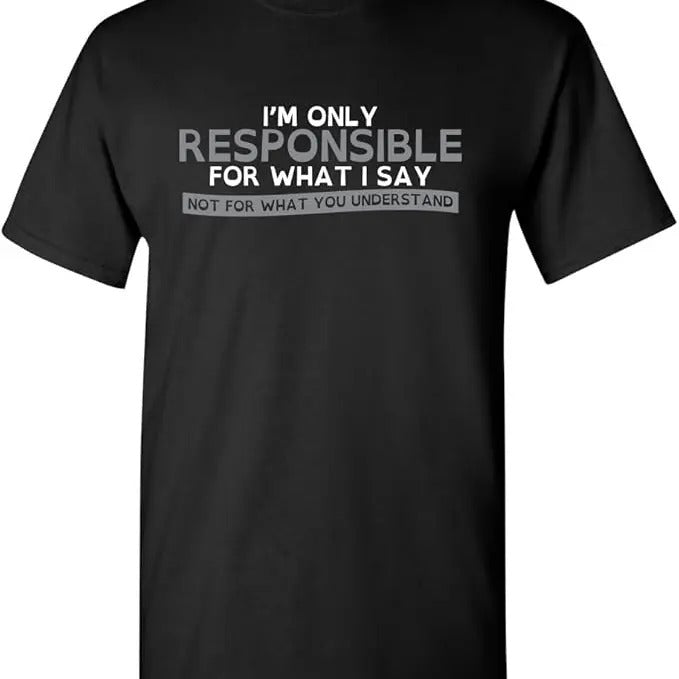 Sarcastic Humor Shirts, Only Responsible for What I Say Graphic Novelty Sarcastic Funny T-Shirt Menswear Top Casual Classic