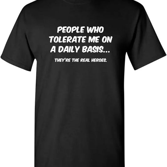 Sarcastic Humor Shirts, People Who Tolerate Me On A Daily Basis Sarcastic Funny T-Shirt Menswear Top Casual Classic