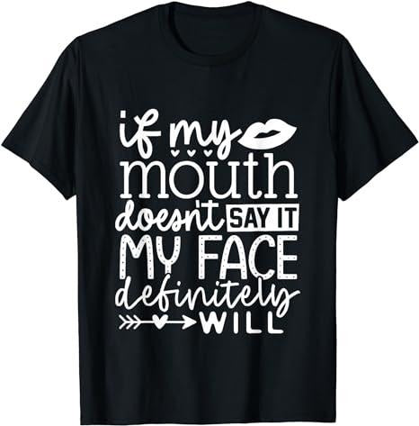 Sarcastic Work Shirts, If My Mouth Doesn't Say It My Face Definitely Will Women T-Shirt Casual Cotton