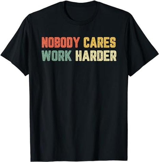 Sarcastic Work Shirts, Retro Nobody Cares Work Harder Sarcastic Motivational Gift T-Shirt Menswear Top