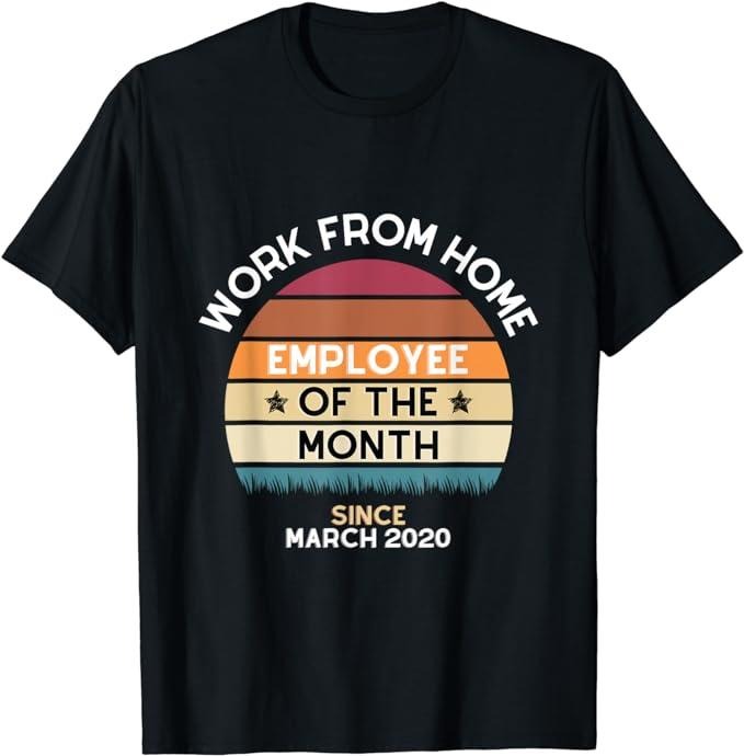 Sarcastic Work Shirts, Work From Home Employee of the Month Vintage style T-Shirt Menswear Top