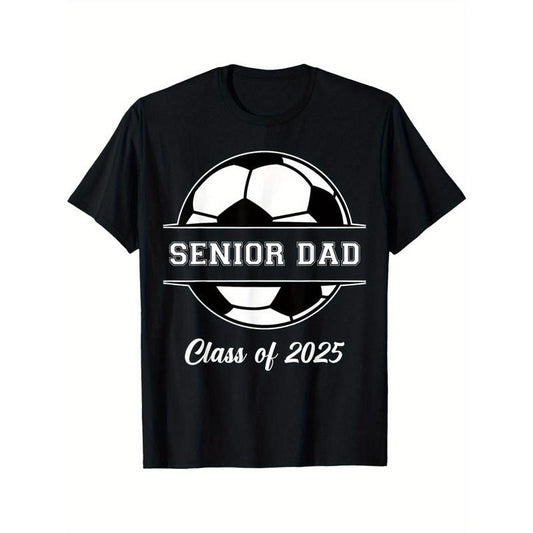 Senior Dad Soccer Class Of 2025 Graduation Graduate Men T-Shirt Men's T-shirt Funny pattern, Casual and comfortable round neck cotton short sleeve, four seasons can wear 220g made in usa