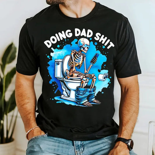 Skeleton Doing Dad Sh!t Funny Shirt, Happy Fathers Day Shirt, Christmas Gift For Dad Cotton Fabric