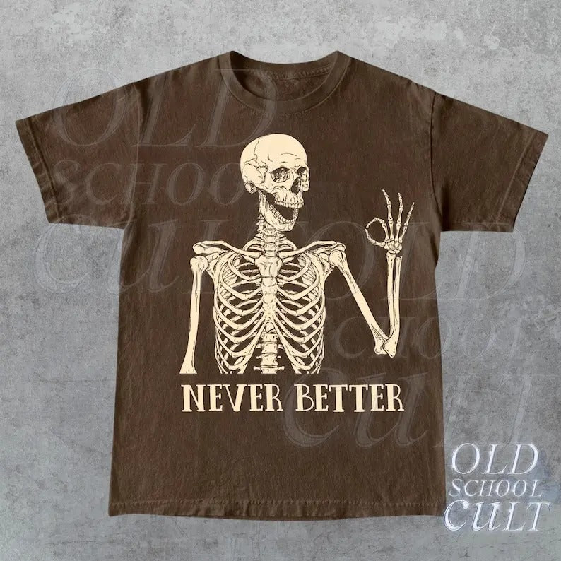Skeleton Never Better T-Shirt, Skeleton Graphic Shirt, Halloween Party Tee, Funny Gifts, Scary Skeleton Tee, Dark Academia Shirt, Oversized