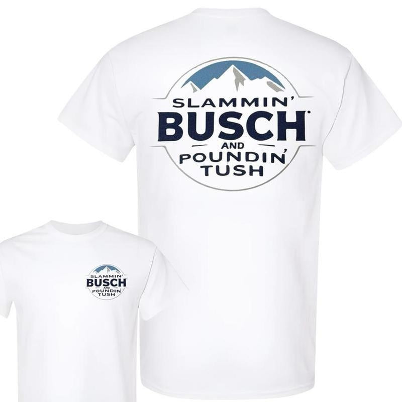 Slammin Busch And Poundin Tush T-Shirt - Sweatshirt - Hoodie, Drinking Graphic Tee, Funny Busch Light T-Shirt, Trending Hilarious Shirt, Unisext cotton T-shirt Classic Menswear, Men's Graphic Tees