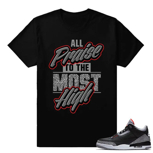 Sneaker T Shirts Jordan 3 Black Cement Sneaker tees All Praise Most High Casual Classic