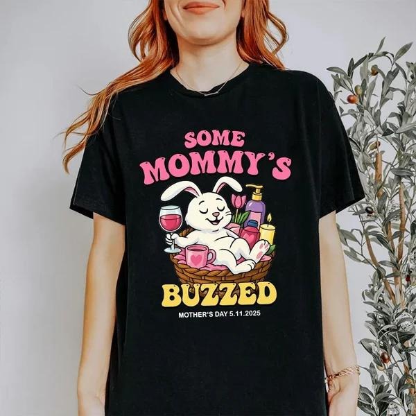 Some Mommy's Buzzed T-shirt, Mother's Day Funny Tee For Chill, Cool Mom Sweatshirt, Funny Bunny For Mother