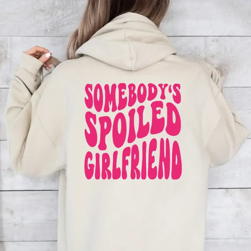 Somebody's Spoiled Girlfriend Hoodie, Print On Back, Gift For Her, Girlfriend Shirt, Funny Gift From Boyfriend, Unisex Crewneck Pullover Tee, Classic Streetwear