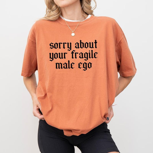 Sorry About Your Fragile Male Ego Shirt comfort Color, Vintage Feminism Women Crewneck, Sarcastic Feminist Gifts, Empowerment Women's T-shirt