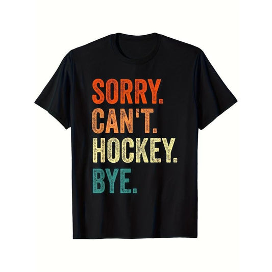 Sorry Can't Hockey Bye Funny Hockey Lover For Women Men Printed T-shirt Comfortable Breathable, Casual Short Sleeve, Daily Wear, All Season, Black Men Made in USA