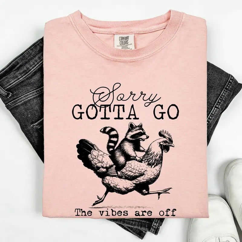 Sorry Gotta Go, Vibes Are Off, Raccoon, Chicken, Funny, Sassy, Sarcastic Tshirt, Women's Comfort Colors Tee