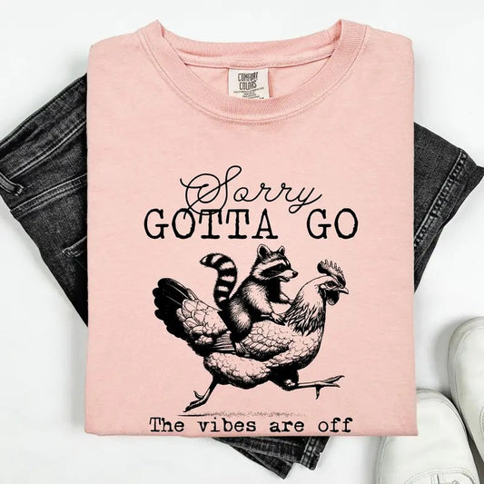 Sorry Gotta Go, Vibes Are Off, Raccoon, Chicken, Funny, Sassy, Sarcastic Tshirt, Women's Comfort Colors Tee