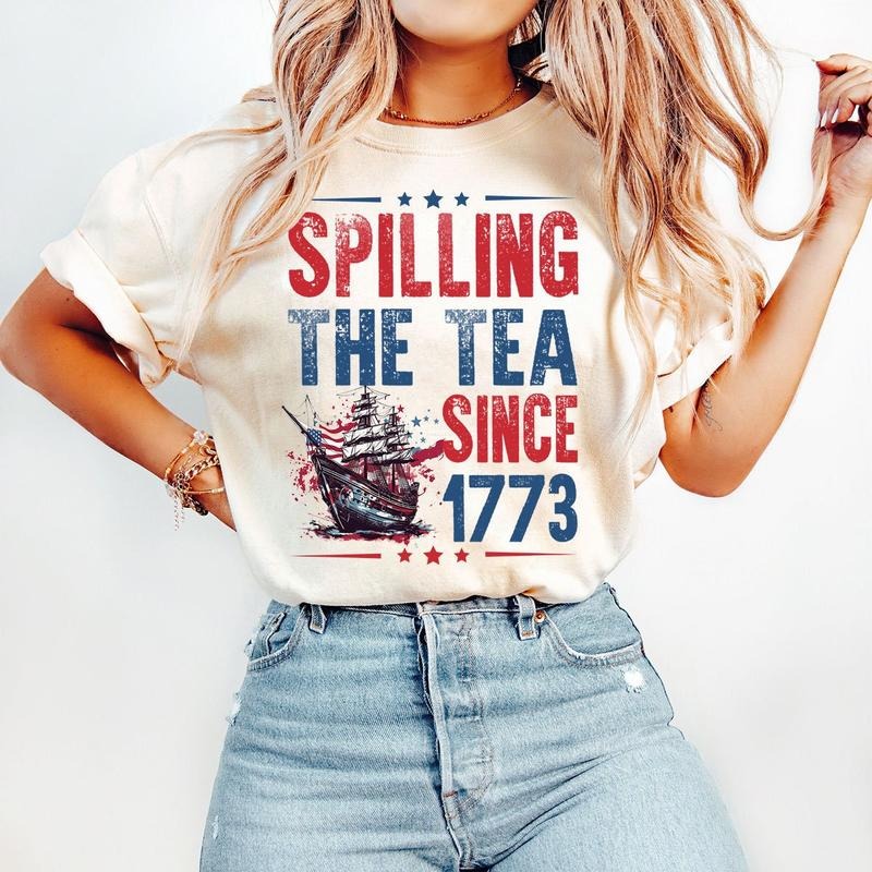 Spilling The Tea Since 1773 T Shirt Hoodie Sweater American Freedom Shirt Patriotic Freedom Shirt Retro 4th Of July Shirt Fourth Of July Shirt 4th Of July Shirt