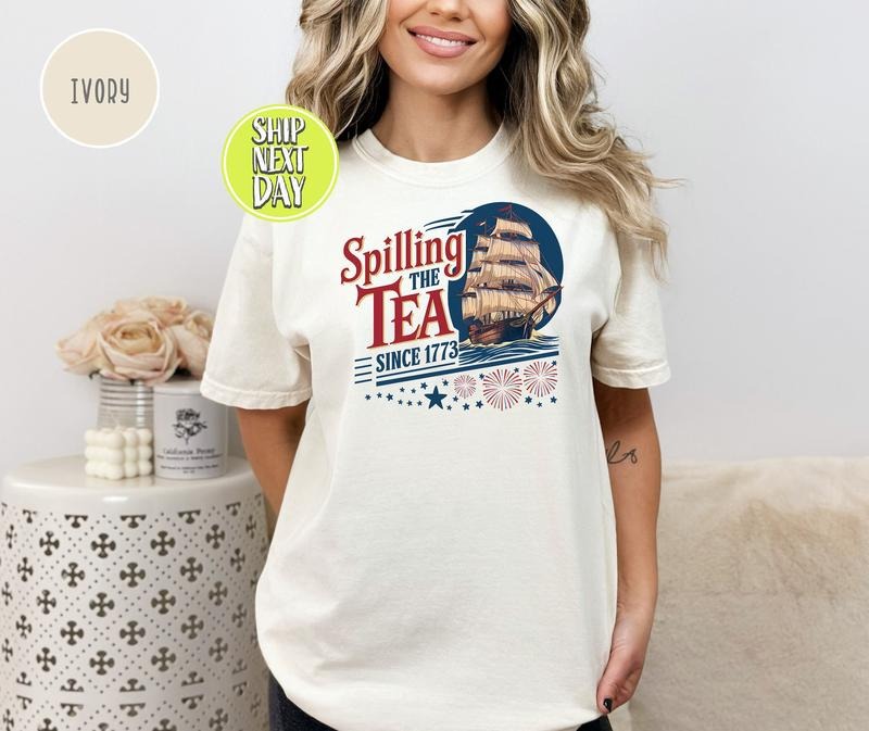 Spilling The Tea Since 1773 T Shirt Hoodie Sweater Independence Day Tee American History Lover Gift Boston Tea Party Shirt July 4th Tee Usa Gift-jul049