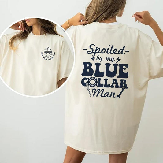 Spoiled By My Blue Collar Man Shirt, Spoiled Blue Collar Girlfriend T-shirt, Blue Collar Wife Double Sided Graphic Printed Short Sleeve, Soft Fabric Comforts Shirt For Wife, Viral Women's Tops, Womenswear, Cotton Fabric Relaxed Fit Chic Style