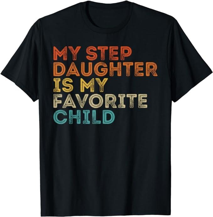 Stepdad T Shirt, Gifts For Stepdad, My Step Daughter is My Favorite Child Funny Family Retro T-Shirt Menswear, Father's Day Shirt Casual Cotton Top Basic