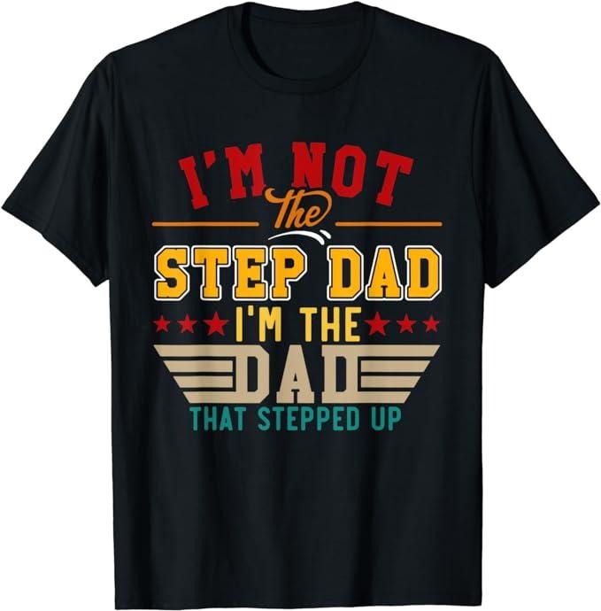 Stepdad T Shirt, Gifts For Stepdad, Vintage I'm Not Step Dad I'm Just The Dad That Stepped Up T-Shirt, Father's Day Shirt Menswear Casual Cotton Fashion Top