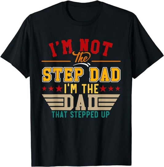 Stepdad T Shirt, Gifts For Stepdad, Vintage I'm Not Step Dad I'm Just The Dad That Stepped Up T-Shirt, Father's Day Shirt Menswear Casual Cotton Fashion Top