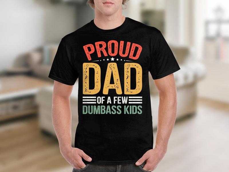 Proud Dad Of A Few Dumbass Kids Funny Quote Shirt/T-shirt/Hoodie/Sweater Father's Day Gift Humorous Dad Shirt