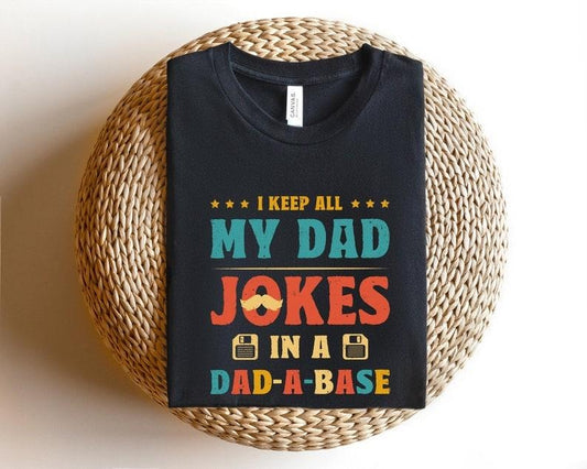 I Keep All My Dad Jokes In A Dad-a-base Shirt/T-shirt/Hoodie/Sweater,New Dad Shirt,Dad Shirt,Daddy Shirt,Father's Day Shirt,Best Dad shirt,Gift for Dad