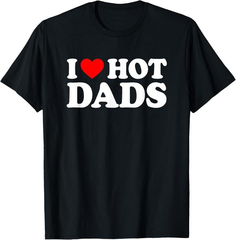 100% Cotton I Love / I Heart Hot Dads Shirt / T-Shirt