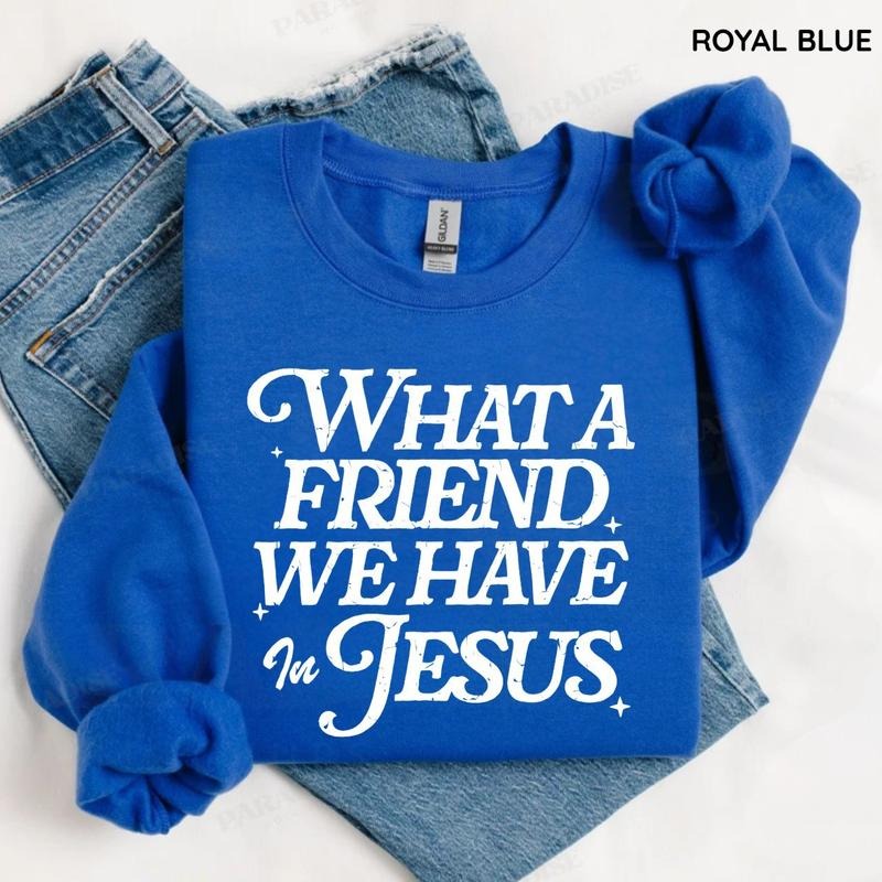 What a Friend We Have in Jesus Sweatshirt/T-Shirt, Christian Faith Sweatshirt, For Women - Unisex Style, 100% Cotton, Pullover Christian unisex