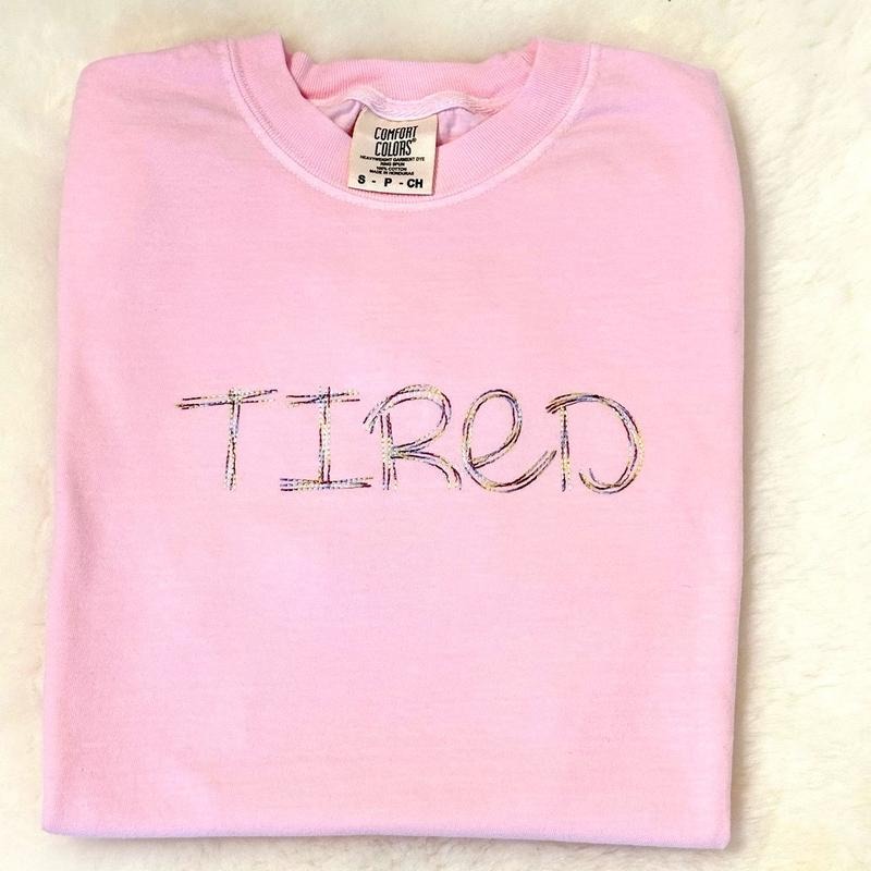 TIRED. Embroidered Comfort colors Tee shirt