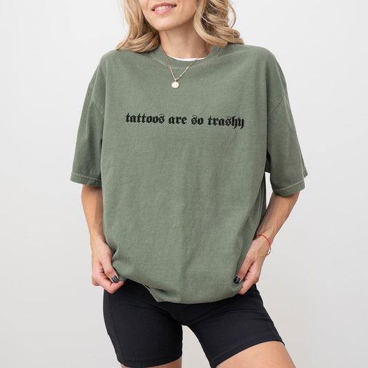 Tattoos Are So Trashy Comfort Colors Shirt, Tattoos Are Trashy Graphic Tee, Tattooed Women Unhinged Shirt, Sarcastic T-shirt For Tattoos Lover, Sarcastic Tattooes Shirt, Comfy Fabric Graphic Tee Unisex , Cotton Fabric Relaxed Fit Chic Style Top Oversized